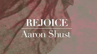 Aaron Shust  Rejoice Official Lyric Video [upl. by Trellas]