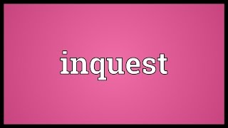 Inquest Meaning [upl. by Oliy]