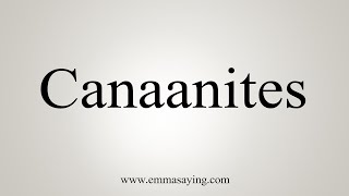 How To Say Canaanites [upl. by Adnorahs755]