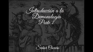 Introducción a la Demonología Parte 2 [upl. by Slosberg395]