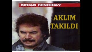 ORHAN GENCEBAY  AKLIM TAKILDI [upl. by Enitsed]