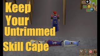 OSRS How To Keep Your Untrimmed Skill Cape On Old School RuneScape 2019 [upl. by Katushka710]