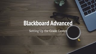 Blackboard Advanced Setting Up the Grade Center [upl. by Katherin]