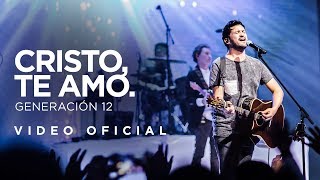 Generación 12  Cristo Te Amo VIDEO OFICIAL I Musica Cristiana [upl. by Yerocaj]