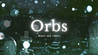 ORBS  What Are They [upl. by Doreen]