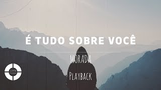 É TUDO SOBRE VOCÊ  MORADA Playback [upl. by Nashoma]