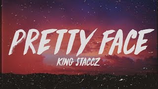 King Staccz  Pretty Face Lyrics [upl. by Fanchette]