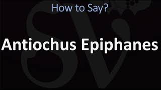 How to Pronounce Antiochus Epiphanes CORRECTLY [upl. by Guttery]