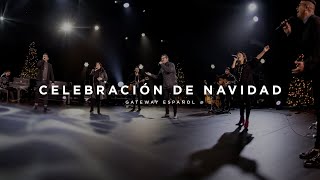 Celebración de Navidad  Gateway Worship Español [upl. by Abbotsen143]