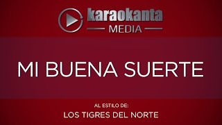 Karaokanta  Los Tigres del Norte  Mi buena suerte [upl. by Ramalahs]