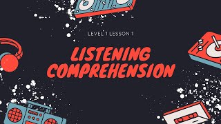 Listening Comprehension Level 1 Lesson 1 [upl. by Vincenz749]