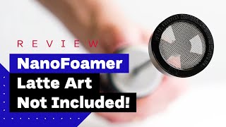 NanoFoamer Review Best Milk Frother For Home Baristas [upl. by Einnek]