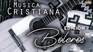 Musica Cristiana Edición Boleros Playlist [upl. by Bergren]