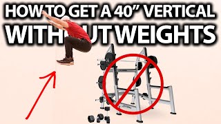 How To Get a 40 Inch Vertical Jump WITHOUT WEIGHTS [upl. by Menedez]