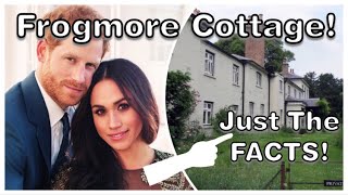 Harry amp Meghan  The FACTS You Need To Know About FROGMORE COTTAGE [upl. by Eiramanna]