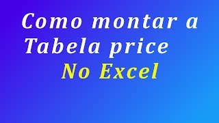 Tabela price de Amortização no Excel [upl. by Georgianne]