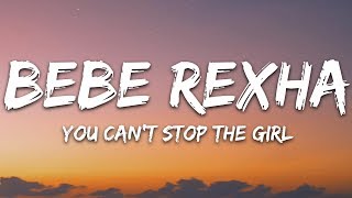 Bebe Rexha  You Cant Stop The Girl Lyrics [upl. by Drarreg]