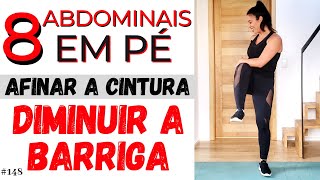 ABDOMINAIS EM PÉ  COMO PERDER A BARRIGA BAIXAR O ESTÔMAGO ALTO E AFINAR A CINTURA  148 [upl. by Ferrel]